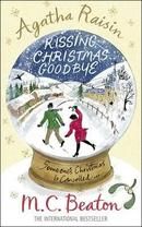 Agatha Raisin and Kissing Christmas Goodbye